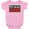 now yous can't leave Baby Onesie