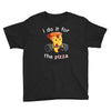 i do it for the pizza Youth Tee