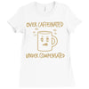 over caffeinated (2) Ladies Fitted T-Shirt