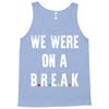 Friends Quote - We Were On A Break Tank Top