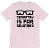 geometry is for squares T-Shirt