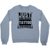 Just One More Tattoo I Promise Crewneck Sweatshirt