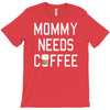 mommy needs coffee T-Shirt