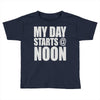 my day starts at noon Toddler T-shirt