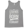 legends are born in february Tank Top