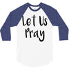 let us pray (2) 3/4 Sleeve Shirt