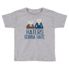 haters gonna hate Toddler T-shirt