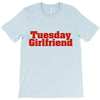 Tuesday Girlfriend T-Shirt