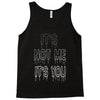 it's not me it's you girls Tank Top