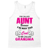I'm Called Aunt Because I'm Way Too Cool To Be Called Grandma Tank Top