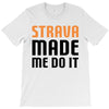 strava made me do it T-Shirt