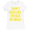 i don't need life i'm high on drugs Ladies Fitted T-Shirt