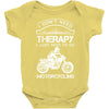 I Don't Need Therapy Just to Go Motorcycling Baby Onesie