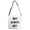 why always me Adjustable Strap Totes