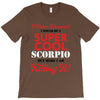 i never dreamed i would be a super cool scorpio but here i am killing T-Shirt