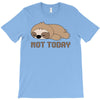 Sloth Says Not Today T-Shirt