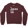 i'm jealous of me too Crewneck Sweatshirt