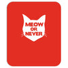 meow or never Mousepad