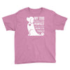 my dog think i m perfect who cares what anyone else things Youth Tee