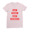 eat pussy not animals Ladies Fitted T-Shirt