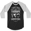 I Don't Need Therapy Just to Go Hairdressing 3/4 Sleeve Shirt