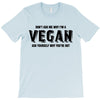 Don't Ask Me Why I'm A Vegan Ask Yourself Why You're Not T-Shirt