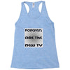 podcasts are the new tv Racerback Tank