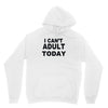 i can't adult today Unisex Hoodie