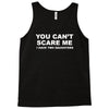 you can't scare me Tank Top