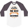All Men Created Equal But The Best Born In December 3/4 Sleeve Shirt