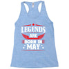 Legends Are Born In May Racerback Tank