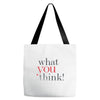 what you think Tote Bags