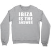ibiza is the answer Crewneck Sweatshirt