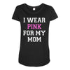 i wear pink for my mom breast cancer Maternity Scoop Neck T-shirt