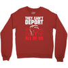 they can't deport all of us Crewneck Sweatshirt