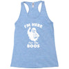 im here for the boos Racerback Tank