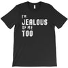 i'm jealous of me too T-Shirt