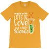Made With Lots Of Love And a Little Science T-Shirt