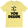 you deside T-Shirt