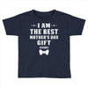 I Am The Best Mother's Day Toddler T-shirt