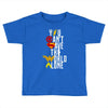 you can't save the world alone Toddler T-shirt