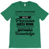 logistic operator manager we do precision guess work based on unreliab T-Shirt
