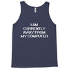 i am currently away from my cpu t shirt 3xl funny geek linux tee cool Tank Top