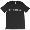 bitch please T-Shirt