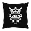Queens Are Born In June Throw Pillow