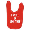 i woke up like this Baby Bibs