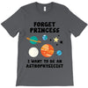Forget Princess, I Want To Be An Astrophysicist T-Shirt