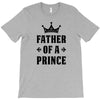 Father of a Prince - Son of a King T-Shirt