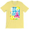 big hair dont care T-Shirt