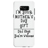 I Am Your Mothers Day Gift Dad Says You're Welcome Samsung Galaxy S8